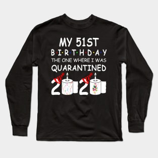 My 51st Birthday The One Where I Was Quarantined 2020 Long Sleeve T-Shirt